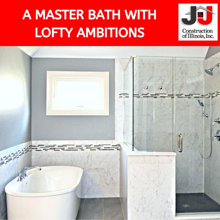 A Master Bath with Lofty Ambitions by J&J Construction